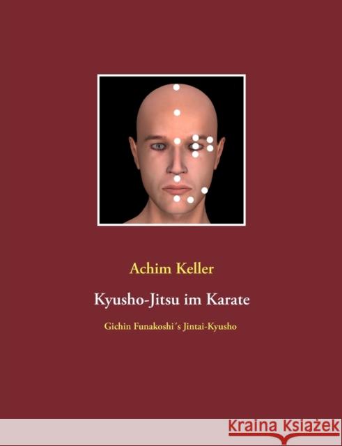 Kyusho-Jitsu im Karate: Gichin Funakoshi's Jintai-Kyusho Keller, Achim 9783732290161 Books on Demand - książka