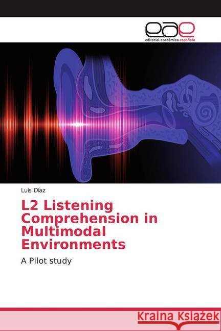 L2 Listening Comprehension in Multimodal Environments : A Pilot study Díaz, Luis 9783659078415 Editorial Académica Española - książka