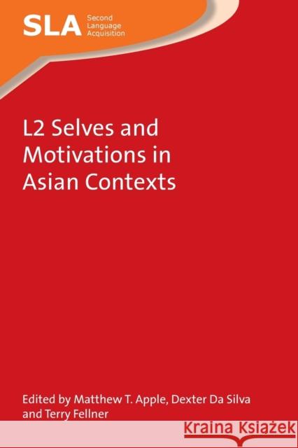 L2 Selves and Motivations in Asian Contexts Matthew T. Apple Dexter D Terry Fellner 9781783096732 Multilingual Matters Limited - książka