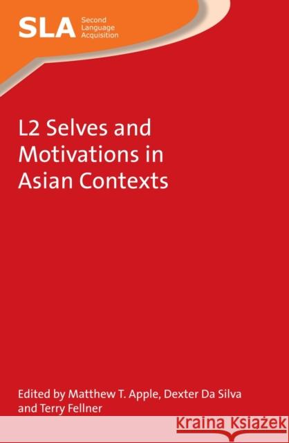 L2 Selves and Motivations in Asian Contexts Matthew T. Apple Dexter D Terry Fellner 9781783096749 Multilingual Matters Limited - książka