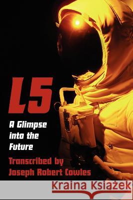 L5: A Glimpse Into the Future Joseph Robert Cowles 9781466385016 Createspace - książka