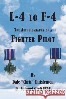 L-4 to F-4: The Autobiography of a Fighter Pilot Christensen, Dale 9781312278721 Lulu.com - książka