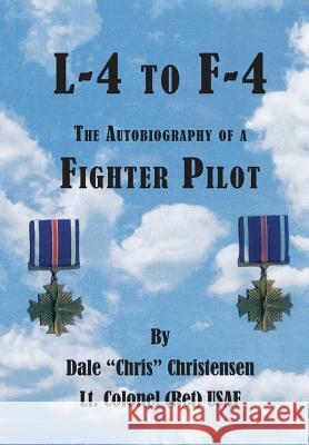 L-4 to F-4: The Autobiography of a Fighter Pilot Christensen, Dale 9781312279759 Lulu.com - książka