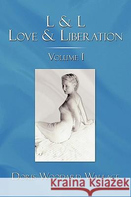 L & L Love & Liberation: Volume I Wallace, Doris Woodard 9781438986609 Authorhouse - książka
