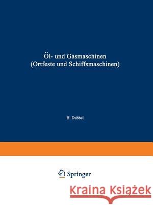Öl- Und Gasmaschinen (Ortfeste Und Schiffsmaschinen): Ein Handbuch Für Konstrukteure Ein Lehrbuch Für Studierende Dubbel, Heinrich 9783642504396 Springer - książka