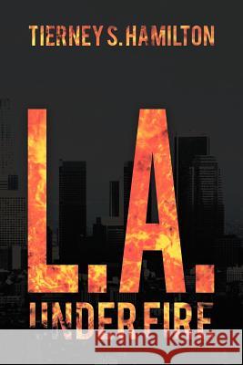 L. A. Under Fire Tierney S. Hamilton 9781477105115 Xlibris Corporation - książka