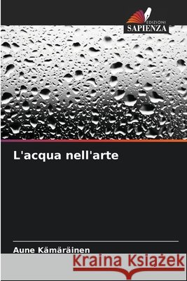 L'acqua nell'arte Kämäräinen, Aune 9786208720100 Edizioni Sapienza - książka