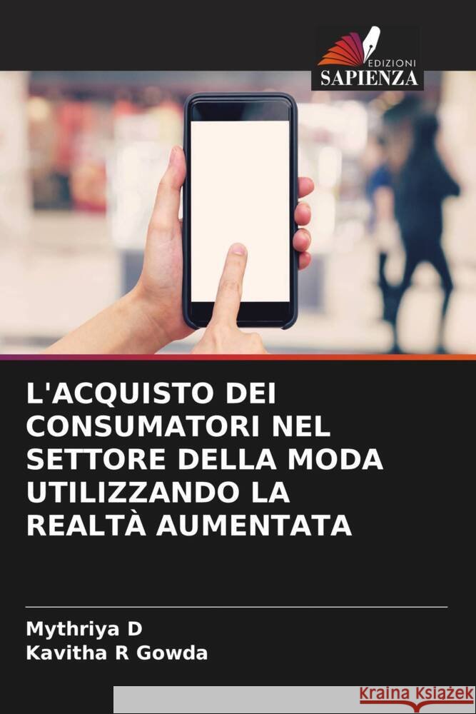 L'Acquisto Dei Consumatori Nel Settore Della Moda Utilizzando La Realt? Aumentata Mythriya D Kavitha R. Gowda 9786207223916 Edizioni Sapienza - książka