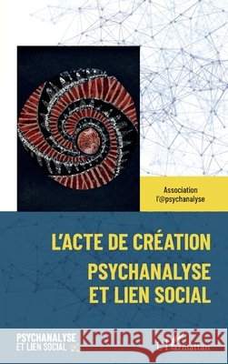 L'acte de création: Psychanalyse et lien social Rouzel, Joseph 9782343230078 Editions L'Harmattan - książka