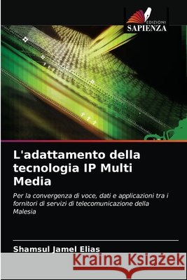 L'adattamento della tecnologia IP Multi Media Shamsul Jamel Elias 9786202771115 Edizioni Sapienza - książka