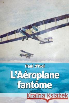 L'Aéroplane fantôme D?ivoi, Paul 9781517195038 Createspace - książka