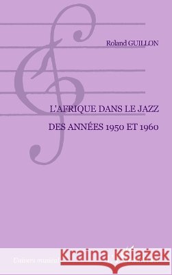 L'Afrique dans le jazz des ann?es 1950 et 1960 Roland Guillon 9782296107335 Editions L'Harmattan - książka