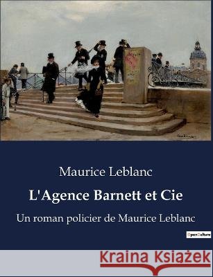 L'Agence Barnett et Cie: Un roman policier de Maurice Leblanc Maurice LeBlanc   9791041916115 Culturea - książka