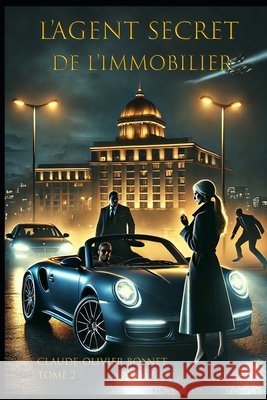 L'Agent Secret de l'immobilier: Le complot commence dans les vitrines du luxe Bonnet, Claude-Olivier Pierre 9798293018581 Independently Published - książka