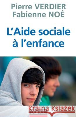 L'aide sociale à l'enfance Verdier, Pierre, Noé, Fabienne 9782100594566 Dunod - książka
