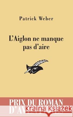 L'Aiglon NE Manque Pas D'Aire Patrick Weber 9782702436134 Librairie des Champs-Elysees - książka