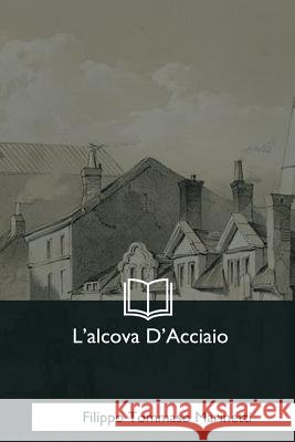 L'alcova D'Acciaio Tommaso Marinetti, Filippo 9781979830898 Createspace Independent Publishing Platform - książka