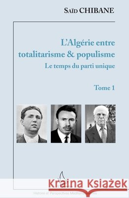 L'Alg?rie entre totalitarisme & populisme: Tome 1: Le temps du parti unique Chibane Said                             9782343058399 Editions L'Harmattan - książka