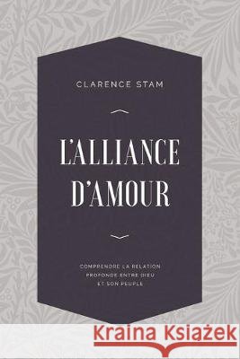 L'alliance d'amour: Comprendre la relation profonde entre Dieu et son peuple Editions L Clarence Stam 9782924895108 Editions La Rochelle - książka