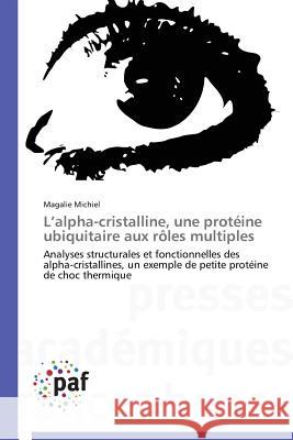 L Alpha-Cristalline, Une Protéine Ubiquitaire Aux Rôles Multiples Michiel-M 9783841628749 Presses Academiques Francophones - książka