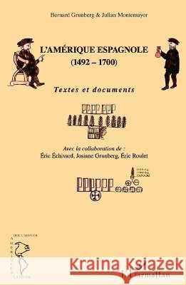 L'Am?rique espagnole (1492-1700): Textes et documents Bernard Grunberg 9782343038865 Editions L'Harmattan - książka