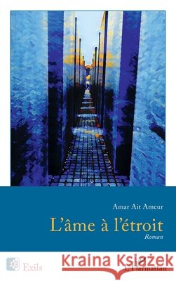 L'âme à l'étroit Ait Ameur, Amar 9782140265778 Editions L'Harmattan - książka