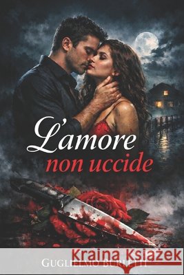 L'amore non uccide Guglielmo Burletti 9798578494864 Independently Published - książka