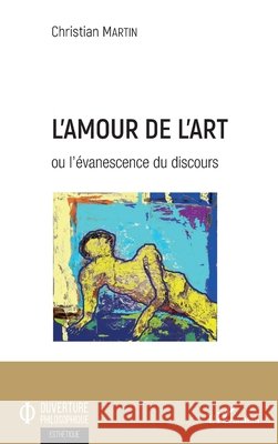 L'amour de l'art: ou l'évanescence du discours Martin, Christian 9782343164663 Editions L'Harmattan - książka