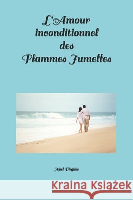 L'Amour inconditionnel des Flammes Jumelles Noel Virginie 9781095007075 Independently Published - książka