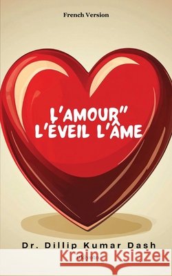 L'amour L'éveil L'âme Dr Dillip Kumar Dash 9789353536732 Ukiyoto Publishing - książka