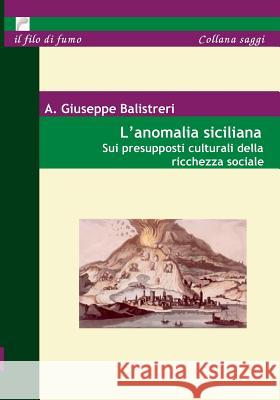 L' Anomalia siciliana: Sui presupposti culturali della ricchezza sociale A Giuseppe Balistreri 9783833432767 Books on Demand - książka