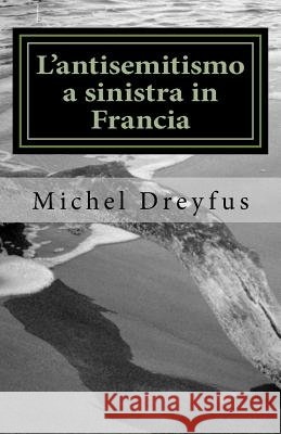 L'antisemitismo a sinistra in Francia: Storia di un paradosso (1830-2016) Pinto, Vincenzo 9781981357062 Createspace Independent Publishing Platform - książka