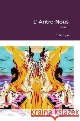 L\' Antre-Nous: Tome 1 Joh Hope 9781471093111 Lulu.com - książka