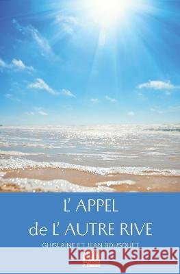 L\'Appel de l\'Autre Rive Jean Bousquet Ghislaine Bousquet 9782492761300 Mindset Editions - książka