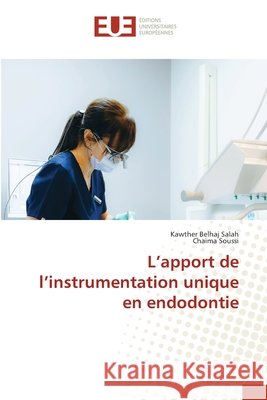 L'apport de l'instrumentation unique en endodontie Kawther Belhaj Salah Chaima Soussi 9786630202731 Editions Universitaires Europeennes - książka