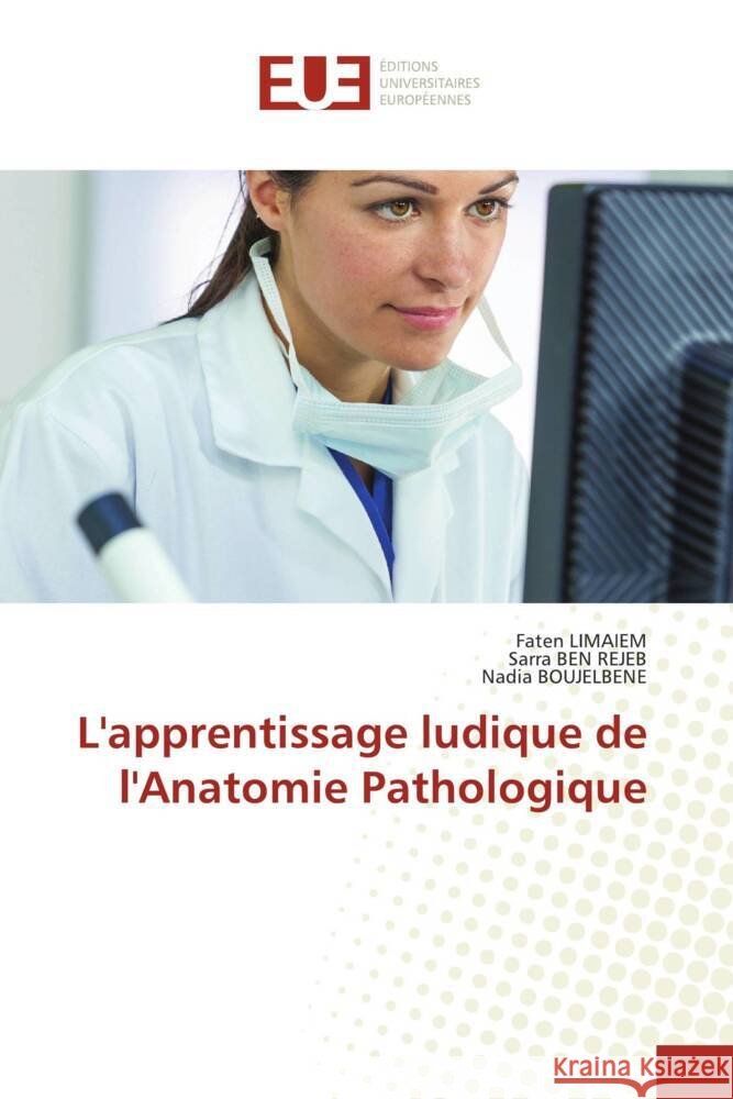 L'apprentissage ludique de l'Anatomie Pathologique Faten Limaiem Sarra Be Nadia Boujelbene 9786206719199 Editions Universitaires Europeennes - książka