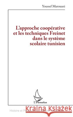 L'approche coop?rative et les techniques Freinet dans le syst?me scolaire tunisien Youssef Marouani 9782336481241 Editions L'Harmattan - książka