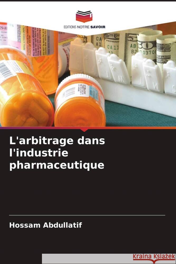 L'arbitrage dans l'industrie pharmaceutique Abdullatif, Hossam 9786205240694 Editions Notre Savoir - książka