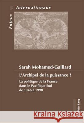 L'Archipel de la Puissance ?: La Politique de la France Dans Le Pacifique Sud de 1946 À 1998 Duchenne, Geneviève 9789052015897 Peter Lang Gmbh, Internationaler Verlag Der W - książka
