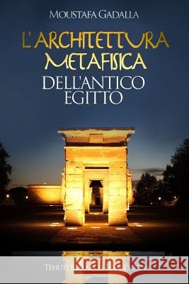 L'architettura metafisica dell'Antico Egitto Moustafa Gadalla 9781793004550 Independently Published - książka