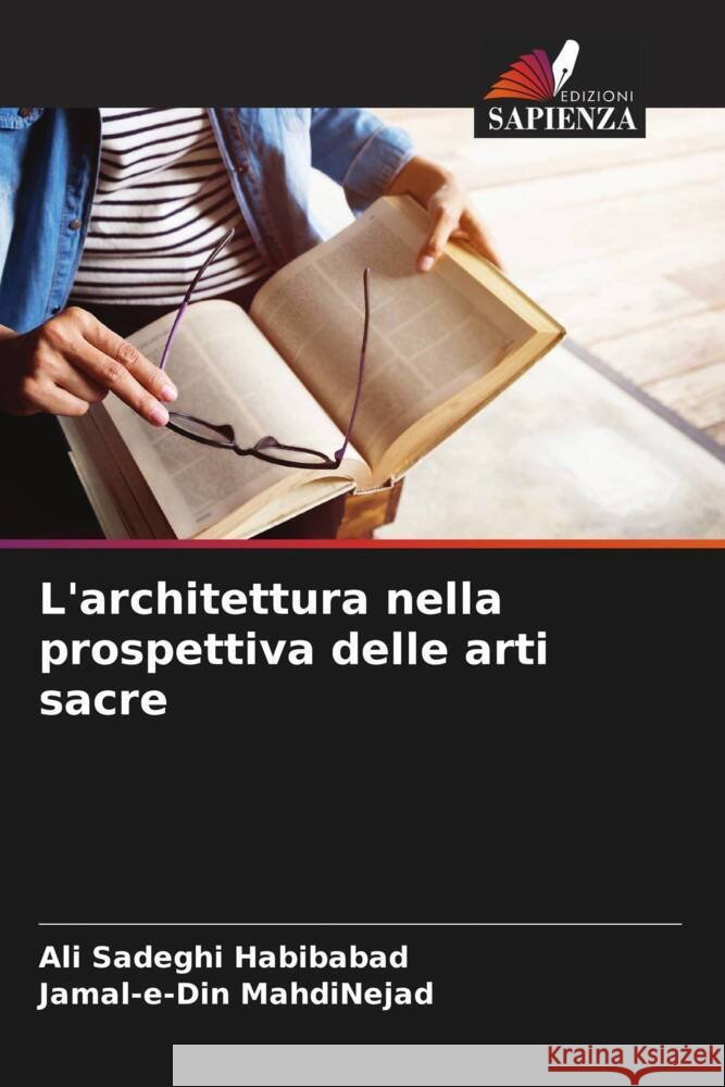 L'architettura nella prospettiva delle arti sacre Sadeghi Habibabad, Ali, MahdiNejad, Jamal-e-Din 9786208637811 Edizioni Sapienza - książka