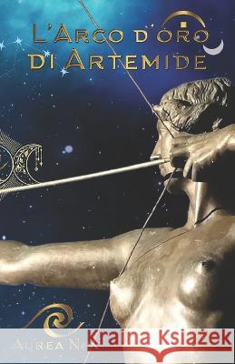 L' Arco d'oro di Artemide Aurea Nox, Autori Vari 9798427604154 Independently Published - książka