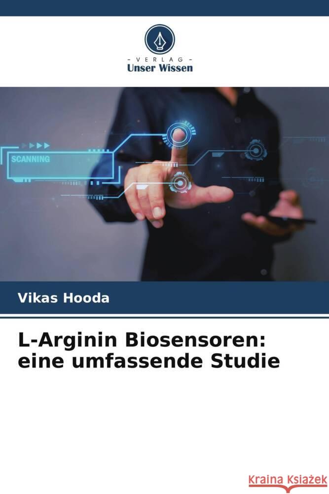 L-Arginin Biosensoren: eine umfassende Studie Hooda, Vikas 9786206320067 Verlag Unser Wissen - książka