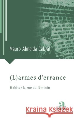 (L)armes d'errance: Habiter la rue au féminin Almeida Cabral, Mauro 9782806105080 Academia - książka