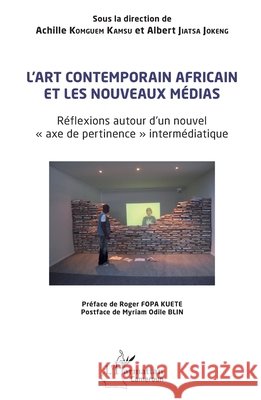 L'art contemporain africain et les nouveaux m?dias: R?flexions autour d'un nouvel axe de pertinence interm?diatique Achille Komguem Kamsu Albert Jiatsa Jokeng Roger Fopa Kuete 9782336617459 Editions L'Harmattan - książka