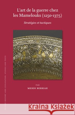 L'Art de la Guerre Chez Les Mamelouks (1250-1375): Strat?gies Et Tactiques Mehdi Berriah 9789004691407 Brill - książka
