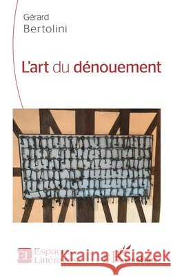L'art du dénouement Bertolini, Gerard 9782140312175 Editions L'Harmattan - książka