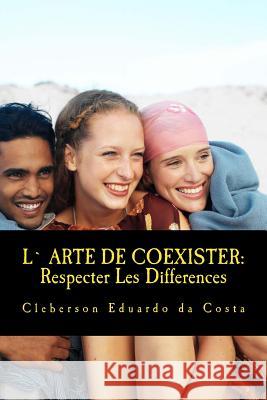 L` Arte De Coexister: Respecter Les Differences Da Costa, Cleberson Eduardo 9781497454774 Createspace - książka