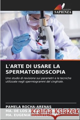 L'ARTE DI USARE LA SPERMATOBIOSCOPIA ROCHA-ARENAS, PAMELA, MONTIEL-REYES, MA. DE LOS ANGELES, HUELETL-SOTO, MA. EUGENIA 9786206813897 Edizioni Sapienza - książka