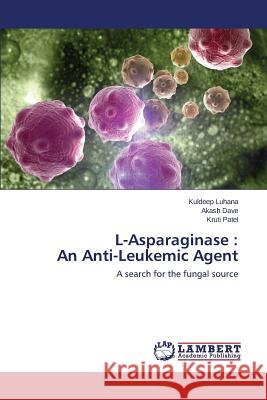 L-Asparaginase: An Anti-Leukemic Agent Luhana Kuldeep 9783659773143 LAP Lambert Academic Publishing - książka